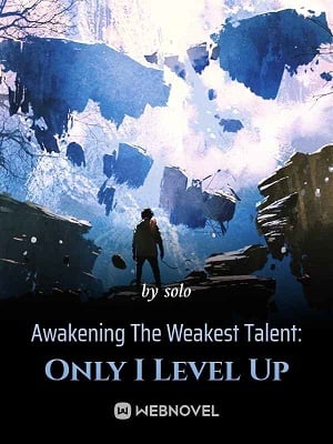 Awakening The Weakest Talent: Only I Level Up