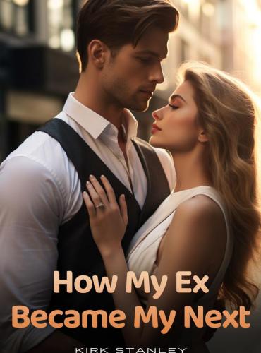 How My Ex Became My Next by Kirk Stanley ( Gilda Lynch )